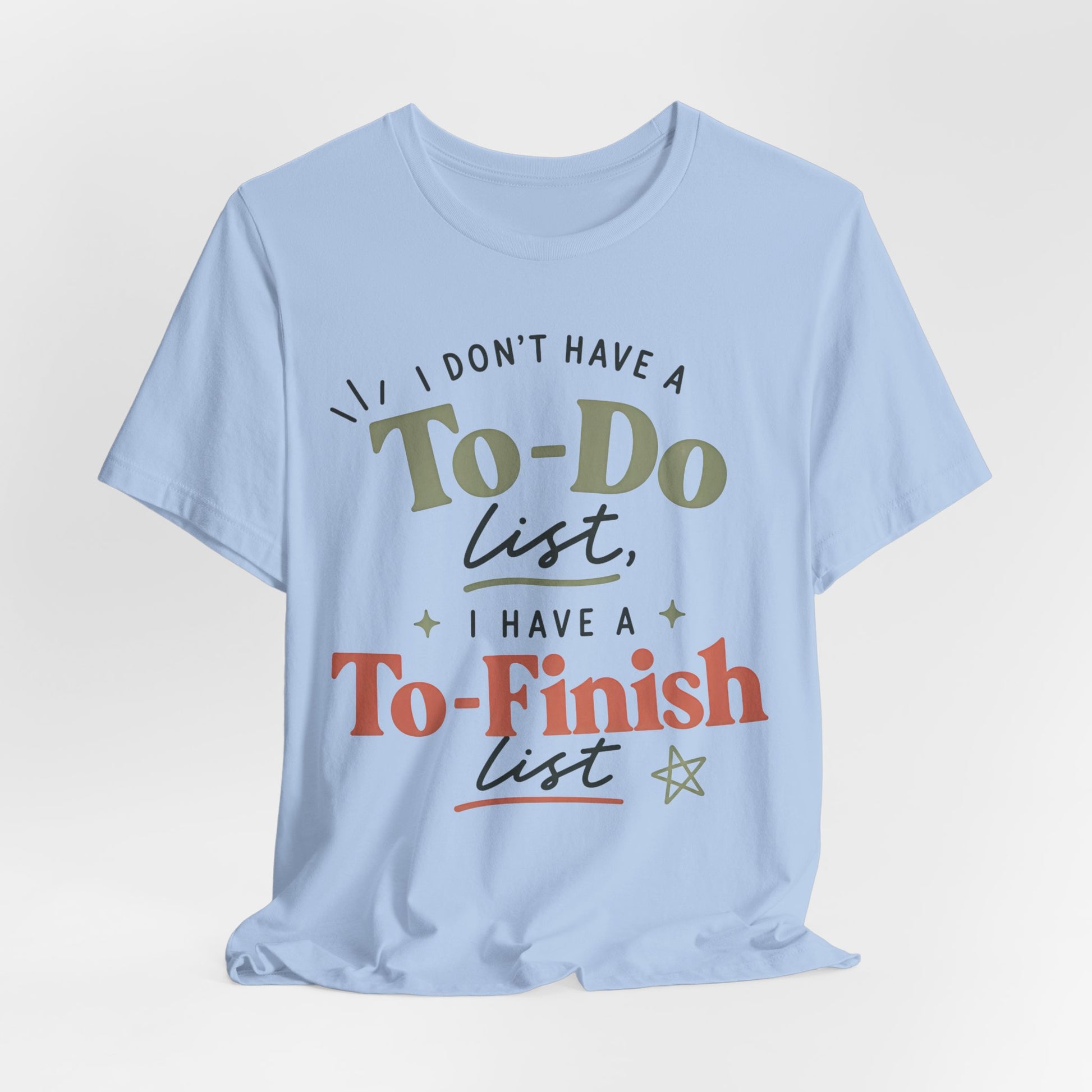 T-Shirt — “I Don’t Have a To-Do List, I Have a To-Finish List”- AuDHD inspired- Motivational Casual Tee image 19