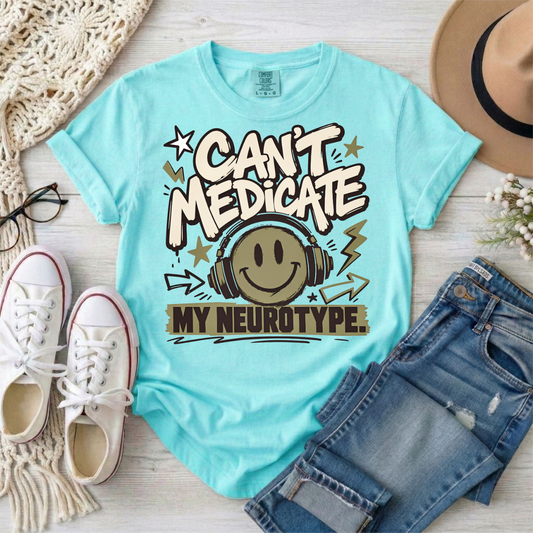 Can’t Medicate My Neurotype T-Shirt — Neurodiversity Pride Graphic Tee