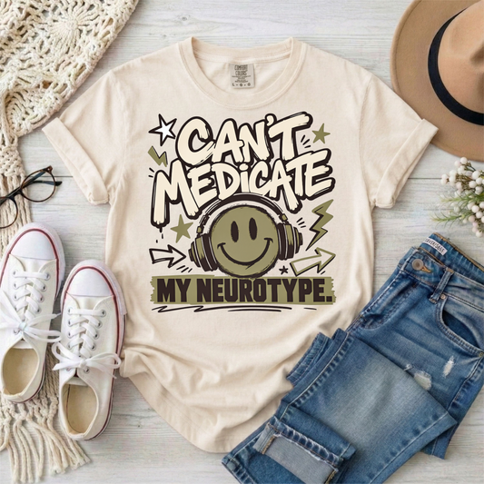 Can’t Medicate My Neurotype T-Shirt — Neurodiversity Pride Graphic Tee
