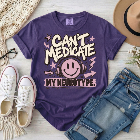 Can't Medicate My Neurotype T-Shirt — Neurodivergent Pride Graphic Tee