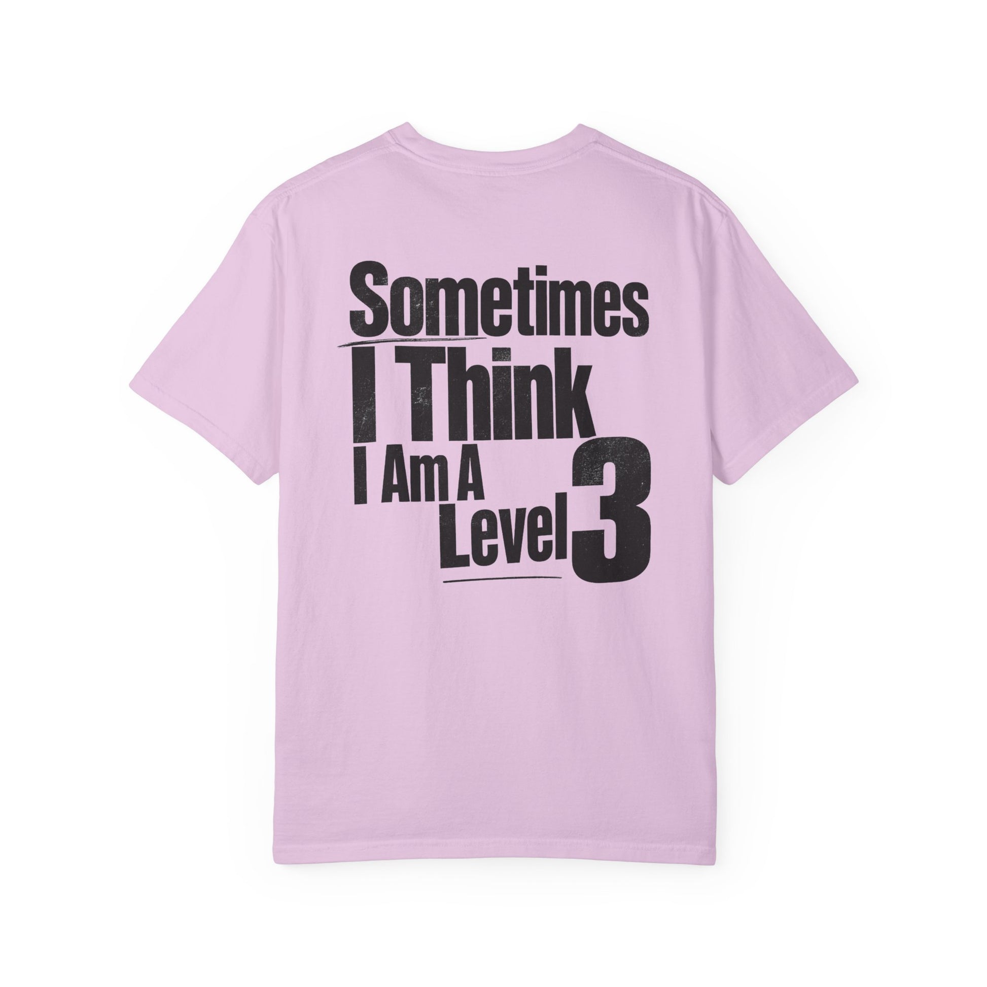 Level 3 Funny Graphic T-Shirt — "Sometimes I Think I Am A Level 3" - ASD Levels - PRINT IS ON BACK image 32
