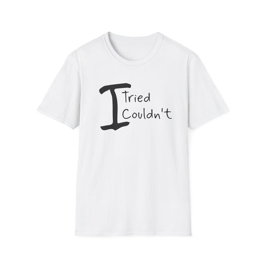 T-Shirt "I Tried, I Couldn't" — Funny Casual Quote Tee image 0