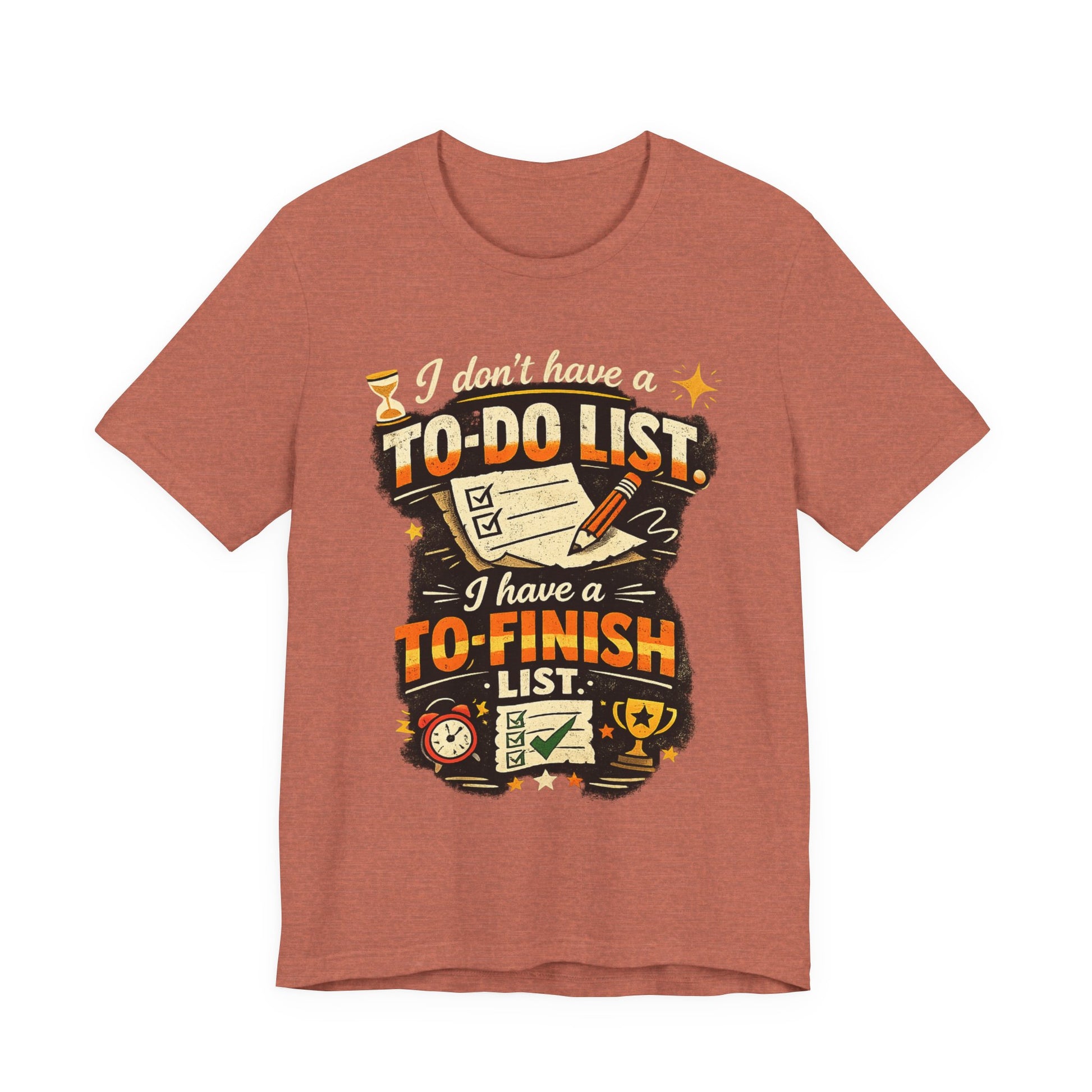 To-Finish List Shirt — Funny Productivity Graphic Tee ('I don't have a To-Do List, I have a To-Finish List') image