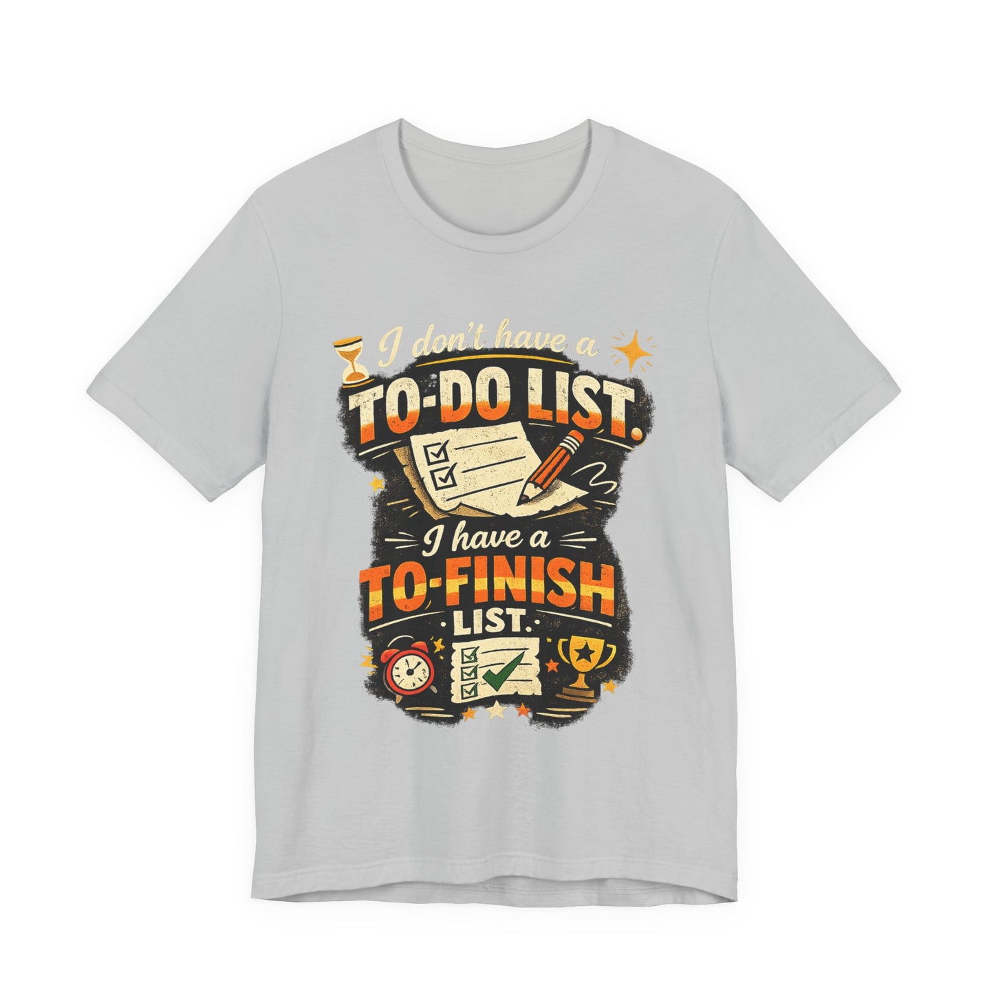To-Finish List Shirt — Funny Productivity Graphic Tee ('I don't have a To-Do List, I have a To-Finish List') image