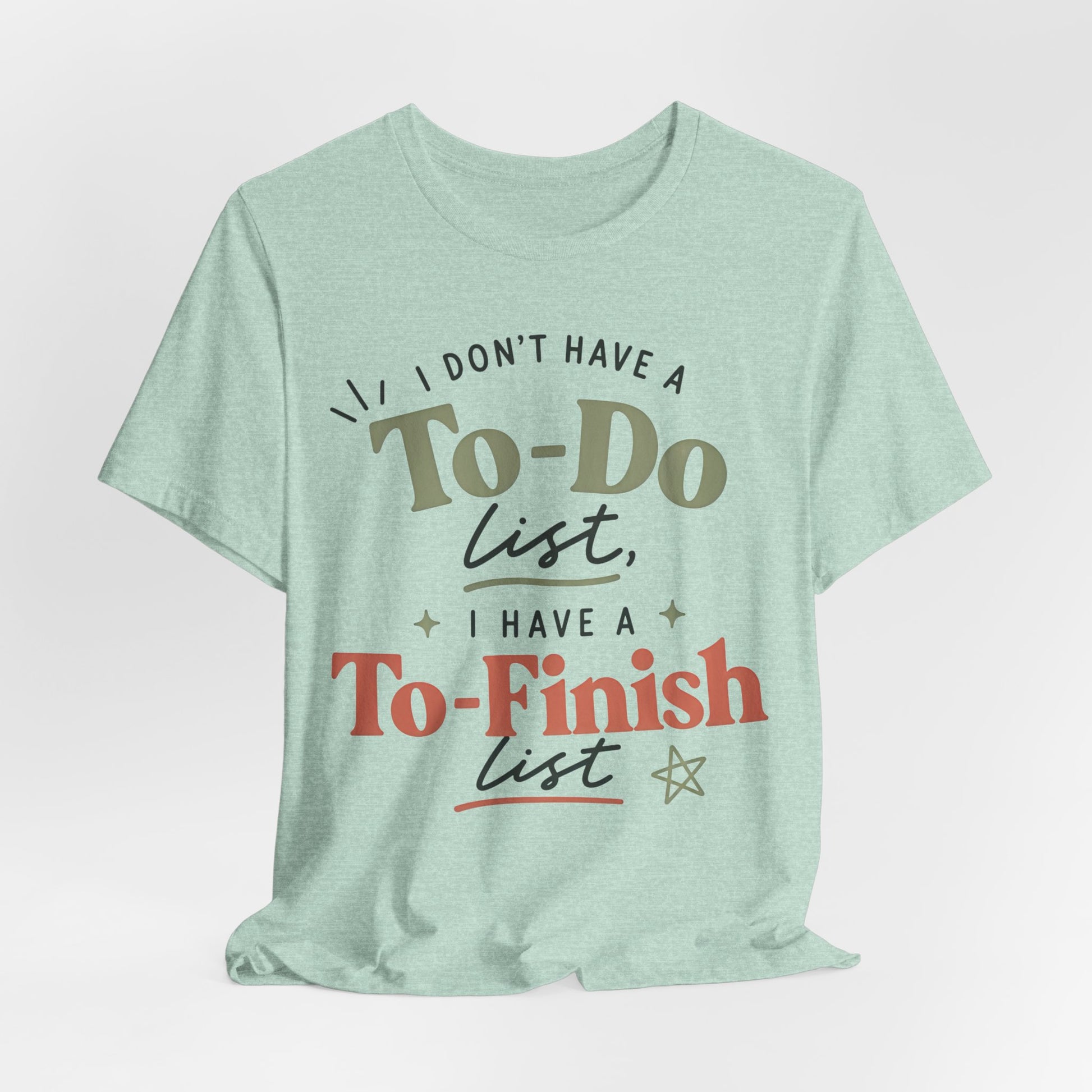 T-Shirt — “I Don’t Have a To-Do List, I Have a To-Finish List”- AuDHD inspired- Motivational Casual Tee image 11
