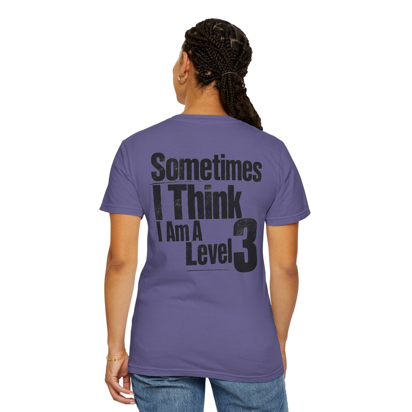 Level 3 Funny Graphic T-Shirt — "Sometimes I Think I Am A Level 3" - ASD Levels - PRINT IS ON BACK image