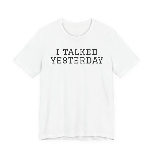 I Talked Yesterday T-Shirt — Funny Introvert Social Energy Tee image 1