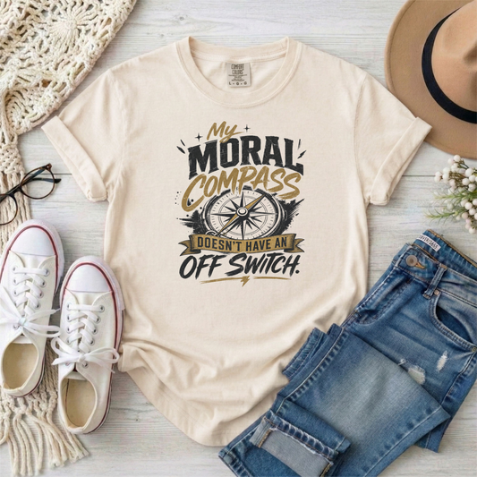 Moral Compass T-Shirt — "My Moral Compass Doesn't Have An Off Switch" Graphic Tee
