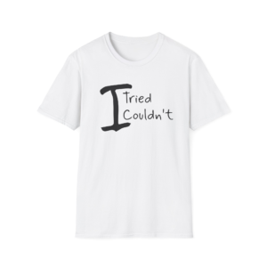 T-Shirt "I Tried, I Couldn't" — Funny Casual Quote Tee