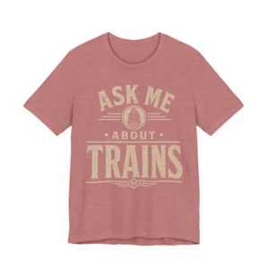 Ask Me About Trains Shirt — Vintage Railroad Tee for Train Enthusiasts