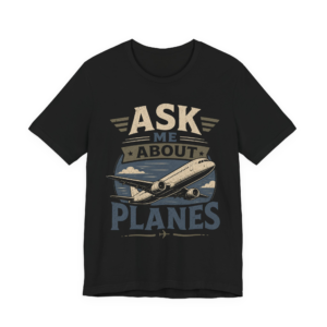 Ask Me About Planes T-Shirt — Aviation Special Interest Graphic Tee