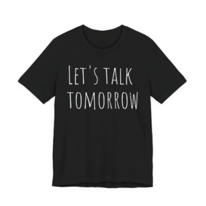 Let’s Talk Tomorrow T-Shirt — Funny Introvert Social Humor Tee