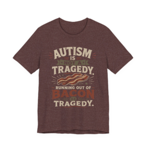 Autism Is Not a Tragedy Bacon T-Shirt — Funny Autism Awareness Tee