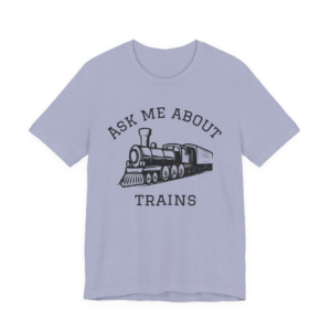 Ask Me About Trains T-Shirt — Special Interest Train Humor Tee
