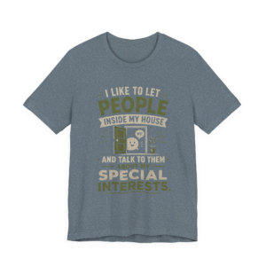 T-Shirt — “I Like to Let People Inside My House and Talk to Them About My Special Interests” Novelty Tee